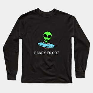 Ready to go? Alien with spaceship Long Sleeve T-Shirt